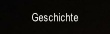 Geschichte.