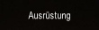 Ausrüstung.